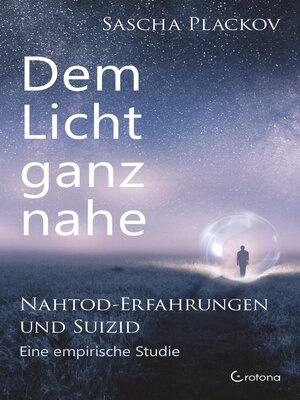 cover image of Dem Licht ganz nahe – Nahtod-Erfahrungen und Suizid